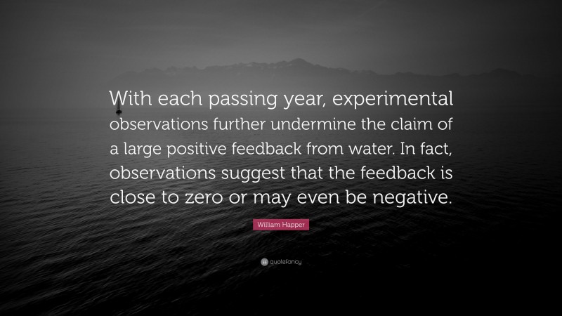 William Happer Quote: “With each passing year, experimental observations further undermine the claim of a large positive feedback from water. In fact, observations suggest that the feedback is close to zero or may even be negative.”
