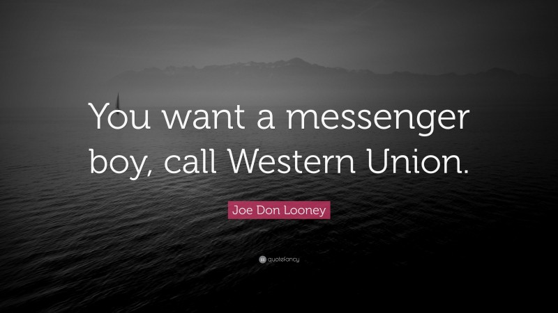 Joe Don Looney Quote: “You want a messenger boy, call Western Union.”