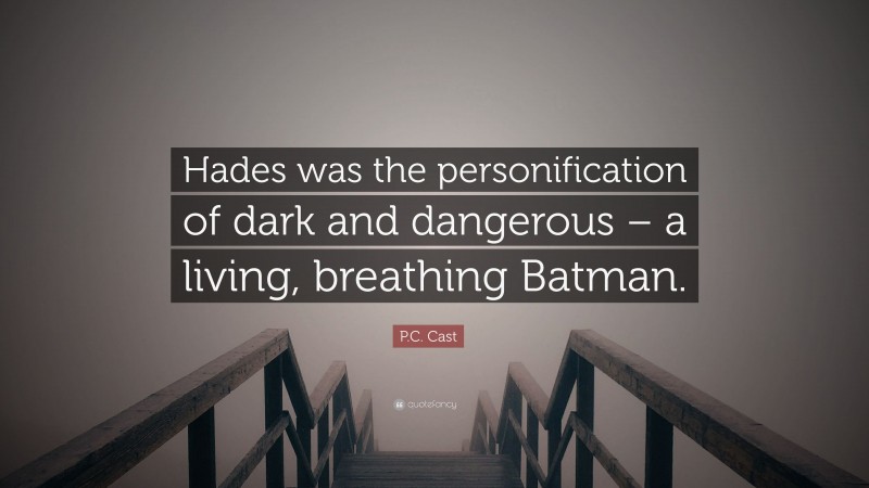 P.C. Cast Quote: “Hades was the personification of dark and dangerous – a living, breathing Batman.”