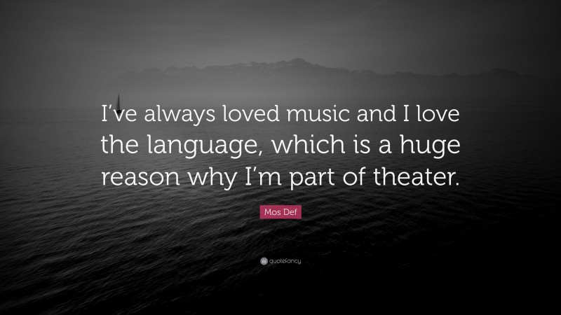 Mos Def Quote: “I’ve always loved music and I love the language, which is a huge reason why I’m part of theater.”