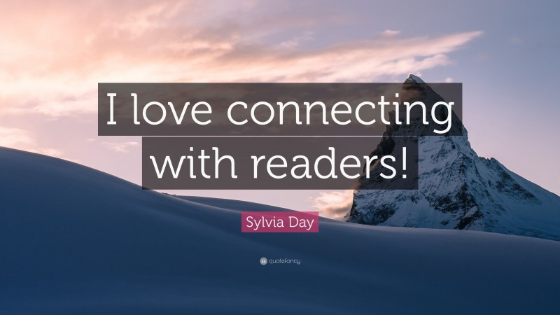 Sylvia Day Quote: “I love connecting with readers!”