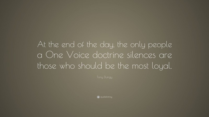 Tony Dungy Quote: “At the end of the day, the only people a One Voice doctrine silences are those who should be the most loyal.”