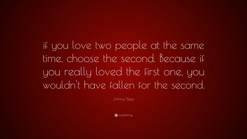 Johnny Depp Quote: “If you love two people at the same time, choose the ...