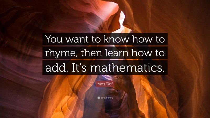 Mos Def Quote: “You want to know how to rhyme, then learn how to add. It’s mathematics.”