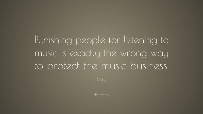 Moby Quote: “Punishing people for listening to music is exactly the wrong way to protect the music business.”