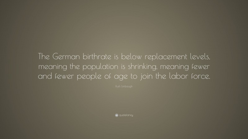 rush-limbaugh-quote-the-german-birthrate-is-below-replacement-levels-meaning-the-population