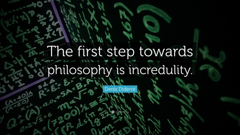 Denis Diderot Quote: “The first step towards philosophy is incredulity.”