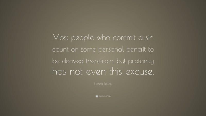 Hosea Ballou Quote: “Most people who commit a sin count on some personal benefit to be derived therefrom, but profanity has not even this excuse.”