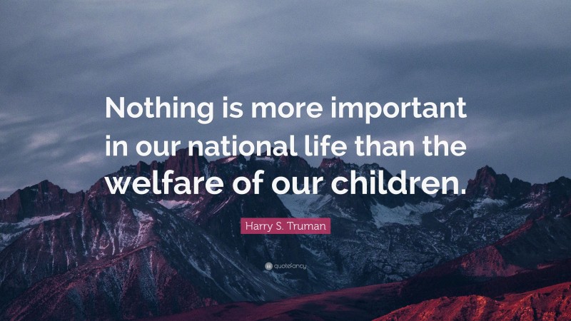 Harry S. Truman Quote: “Nothing is more important in our national life ...