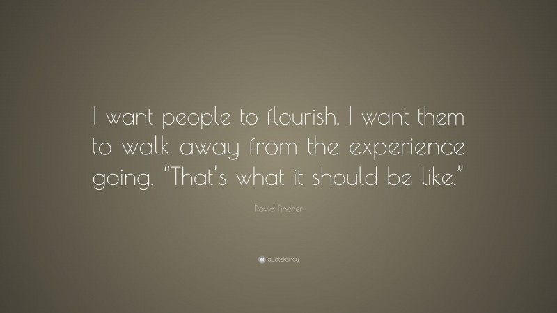 David Fincher Quote: “I want people to flourish. I want them to walk away from the experience going, “That’s what it should be like.””