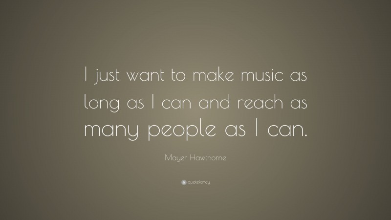 Mayer Hawthorne Quote: “I just want to make music as long as I can and reach as many people as I can.”