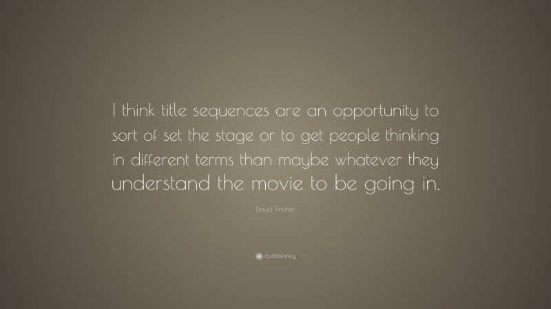 David Fincher Quote: “I think title sequences are an opportunity to sort of set the stage or to get people thinking in different terms than maybe whatever they understand the movie to be going in.”