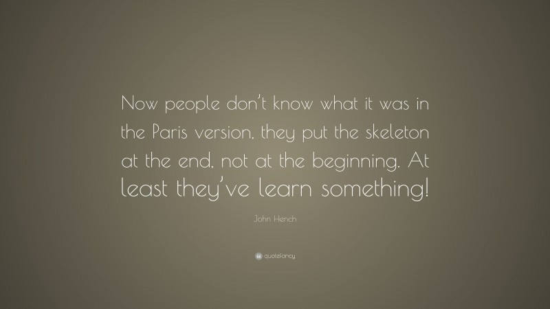 John Hench Quote: “Now people don’t know what it was in the Paris version, they put the skeleton at the end, not at the beginning. At least they’ve learn something!”
