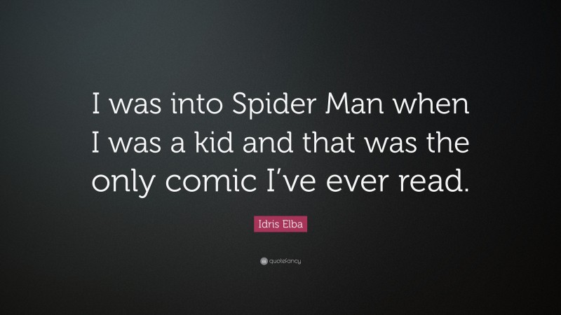 Idris Elba Quote: “I was into Spider Man when I was a kid and that was the only comic I’ve ever read.”
