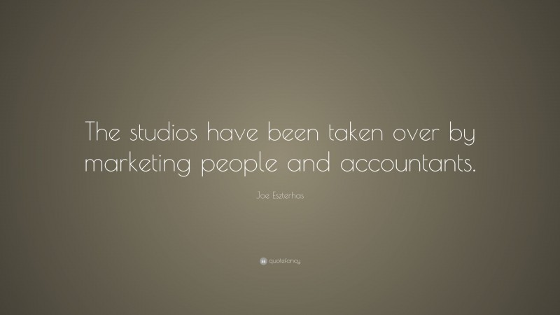 Joe Eszterhas Quote: “The studios have been taken over by marketing people and accountants.”