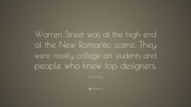 Boy George Quote: “Warren Street was at the high end of the New Romantic scene. They were mostly college art students and people who knew top designers.”