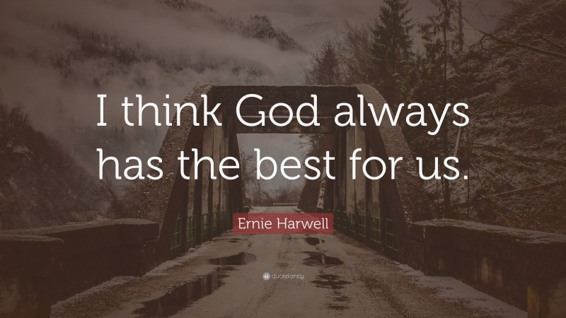 Ernie Harwell Quote: “I think God always has the best for us.”