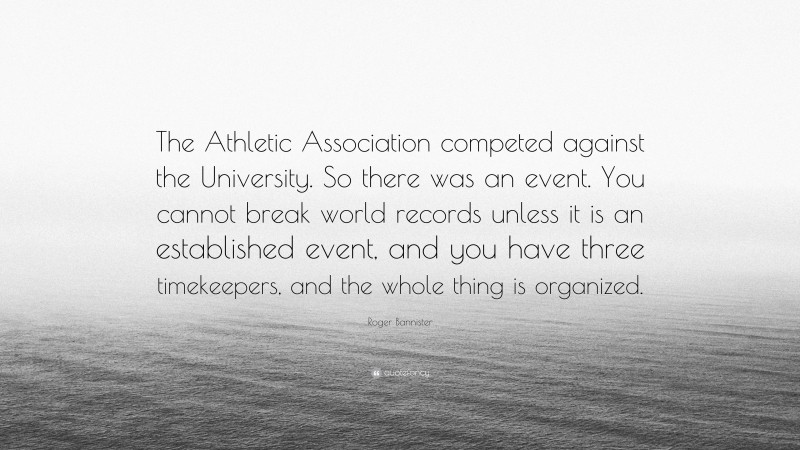 Roger Bannister Quote: “The Athletic Association competed against the