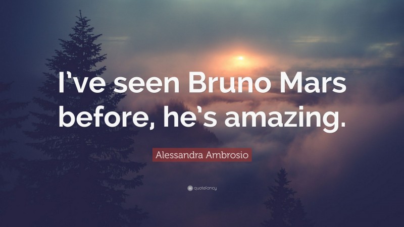 Alessandra Ambrosio Quote: “I’ve seen Bruno Mars before, he’s amazing.”