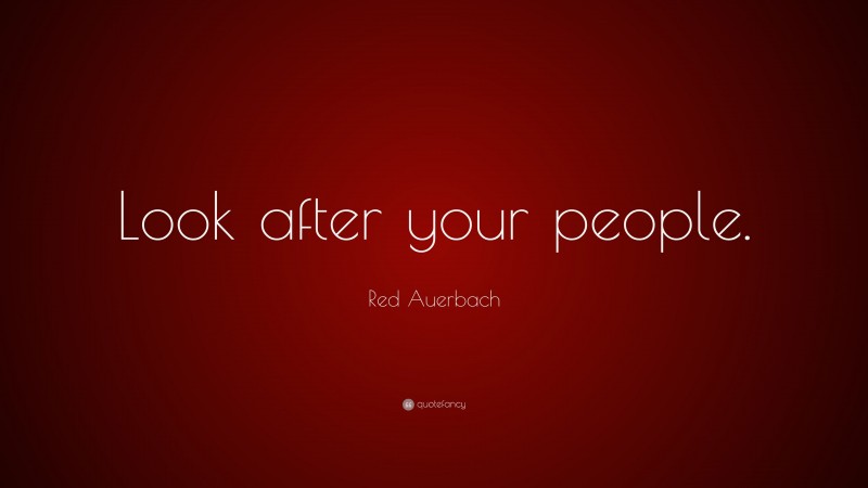 Red Auerbach Quote: “Look after your people.”