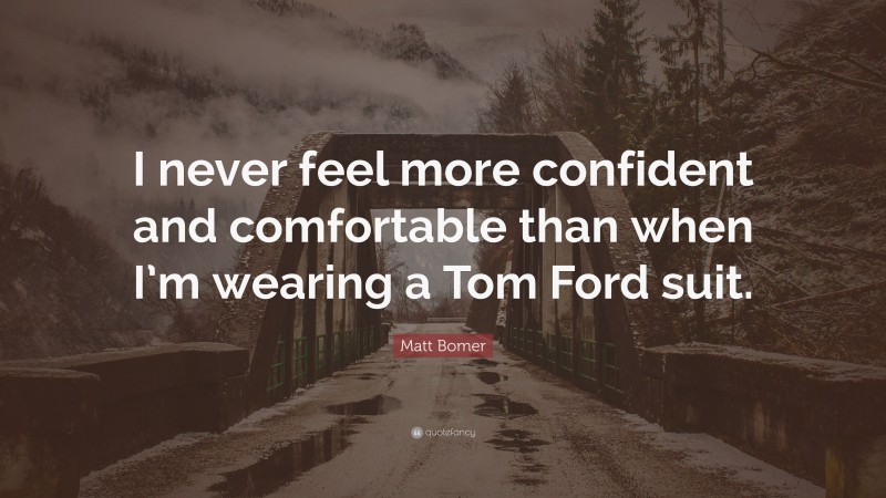 Matt Bomer Quote: “I never feel more confident and comfortable than when I’m wearing a Tom Ford suit.”