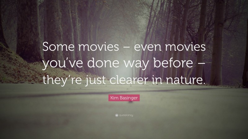 Kim Basinger Quote: “Some movies – even movies you’ve done way before – they’re just clearer in nature.”