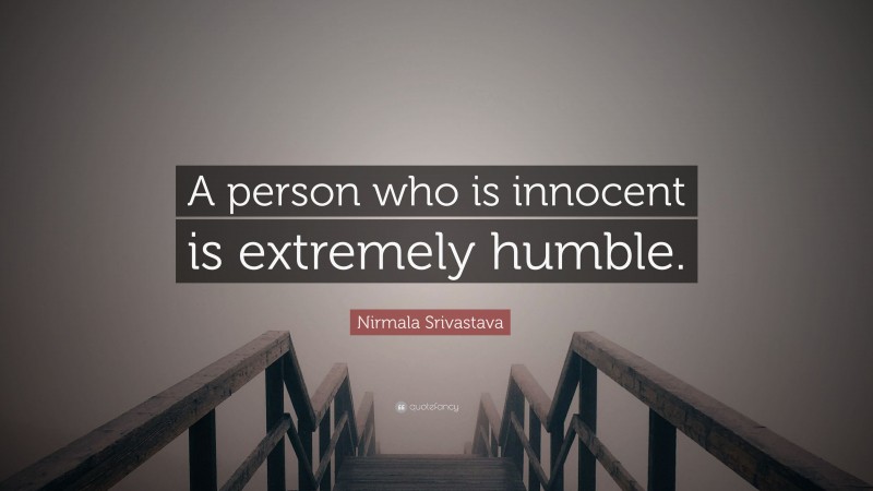 Nirmala Srivastava Quote: “A person who is innocent is extremely humble.”