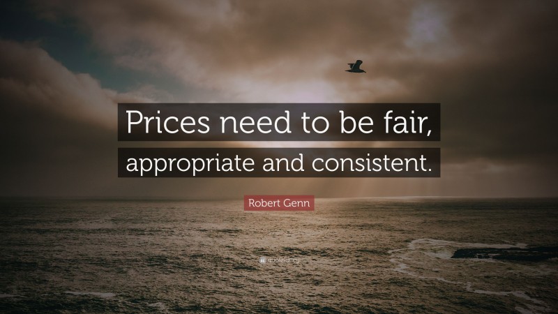 Robert Genn Quote: “Prices need to be fair, appropriate and consistent.”