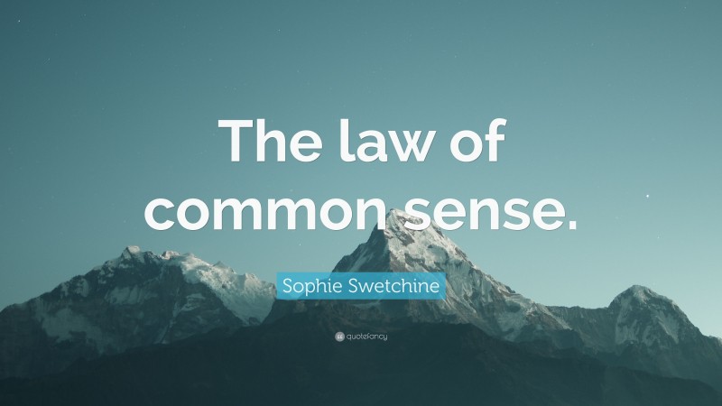 Sophie Swetchine Quote: “The law of common sense.”