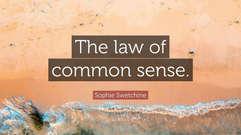 Sophie Swetchine Quote: “The law of common sense.”