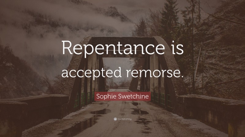 Sophie Swetchine Quote: “Repentance is accepted remorse.”