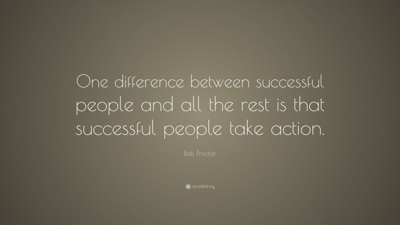 Bob Proctor Quote: “One difference between successful people and all ...