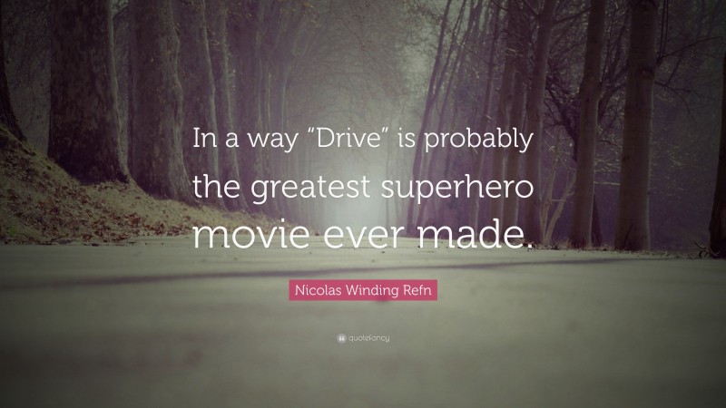 Nicolas Winding Refn Quote: “In a way “Drive” is probably the greatest superhero movie ever made.”