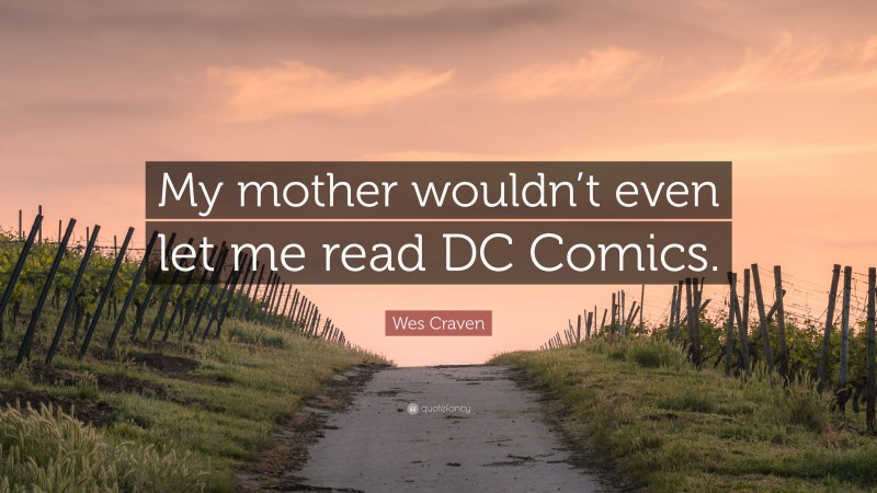 Wes Craven Quote: “My mother wouldn’t even let me read DC Comics.”