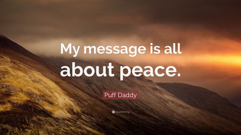 Puff Daddy Quote: “My message is all about peace.”