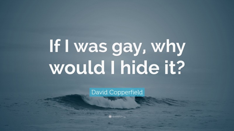 David Copperfield Quote: “If I was gay, why would I hide it?”