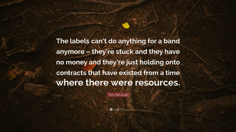 Tom DeLonge Quote: “The labels can’t do anything for a band anymore – they’re stuck and they have no money and they’re just holding onto contracts that have existed from a time where there were resources.”