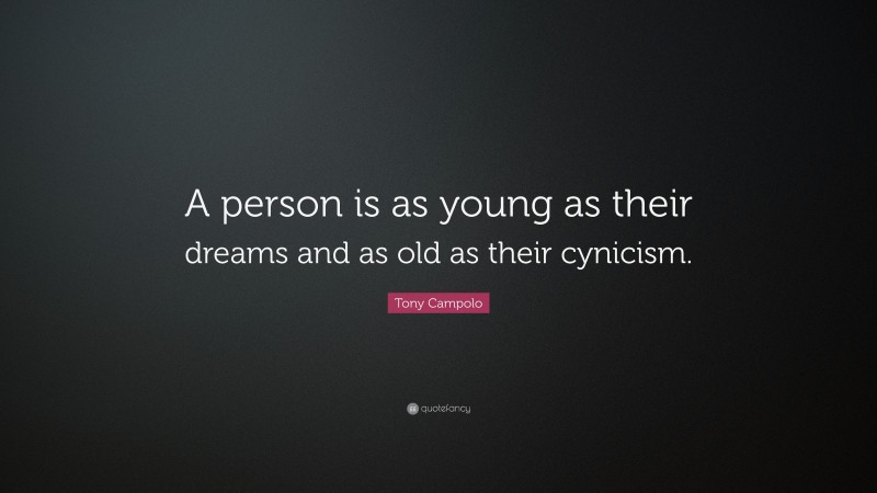 Tony Campolo Quote: “A person is as young as their dreams and as old as their cynicism.”