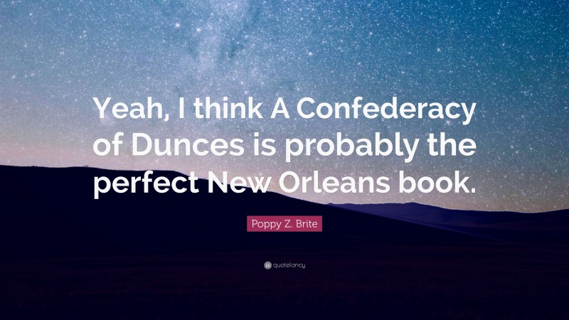 Poppy Z. Brite Quote: “Yeah, I think A Confederacy of Dunces is probably the perfect New Orleans book.”