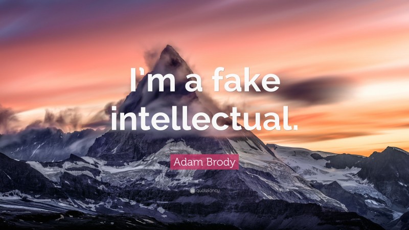 Adam Brody Quote: “I’m a fake intellectual.”