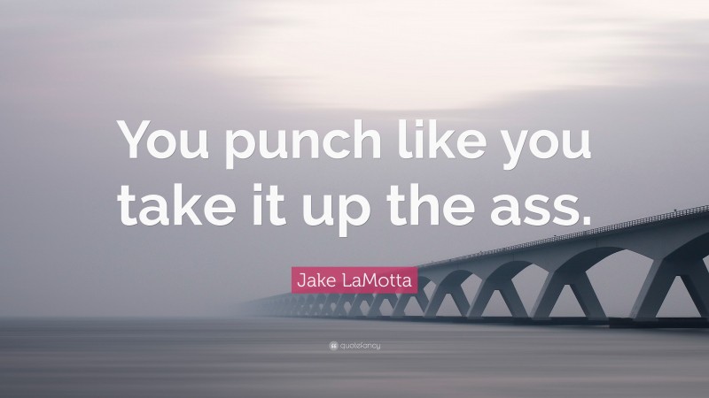Jake LaMotta Quote: “You punch like you take it up the ass.”