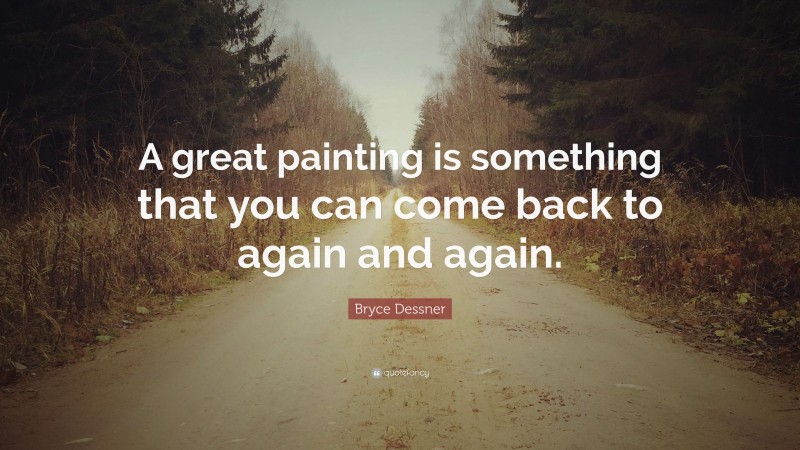 Bryce Dessner Quote: “A great painting is something that you can come back to again and again.”