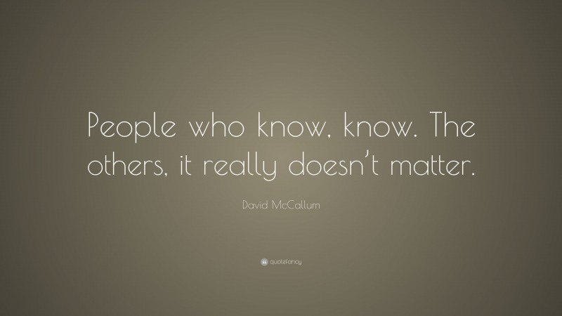 David McCallum Quote: “People who know, know. The others, it really doesn’t matter.”