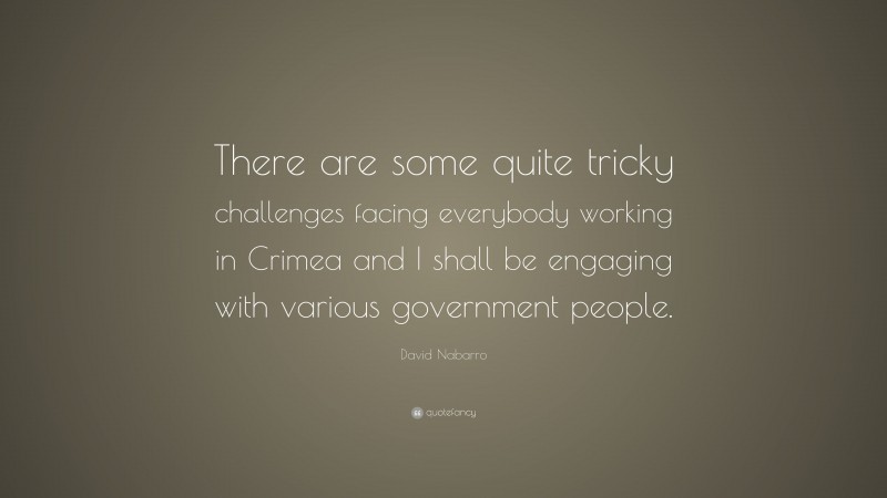 David Nabarro Quote: “There are some quite tricky challenges facing everybody working in Crimea and I shall be engaging with various government people.”