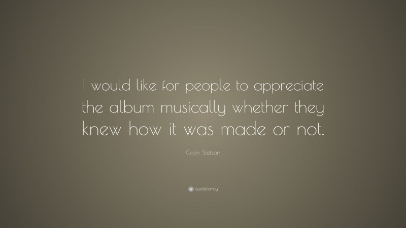 Colin Stetson Quote: “I would like for people to appreciate the album musically whether they knew how it was made or not.”