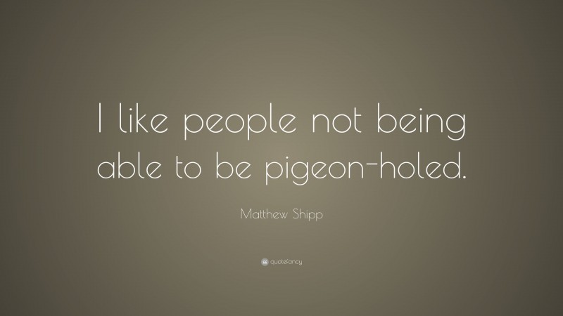 Matthew Shipp Quote: “I like people not being able to be pigeon-holed.”