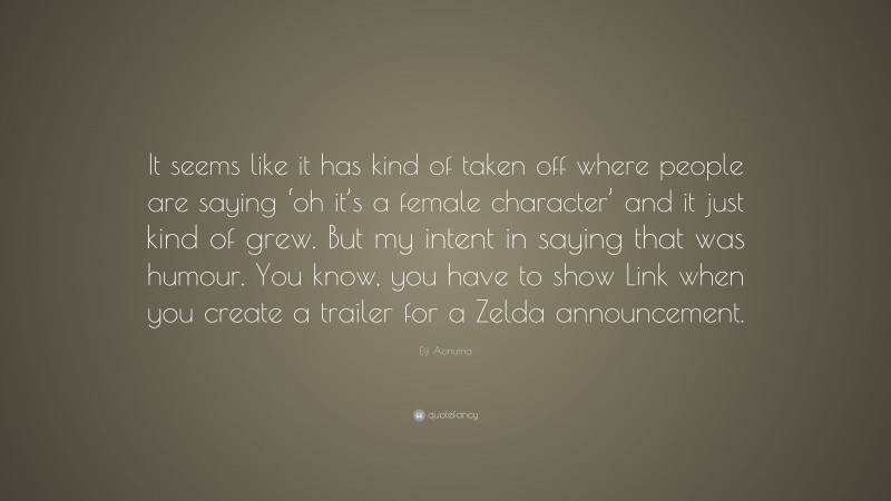 Eiji Aonuma Quote: “It seems like it has kind of taken off where people are saying ‘oh it’s a female character’ and it just kind of grew. But my intent in saying that was humour. You know, you have to show Link when you create a trailer for a Zelda announcement.”