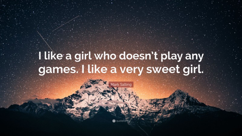 Mark Salling Quote: “I like a girl who doesn’t play any games. I like a very sweet girl.”
