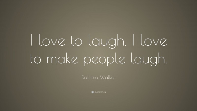 Dreama Walker Quote: “I love to laugh. I love to make people laugh.”