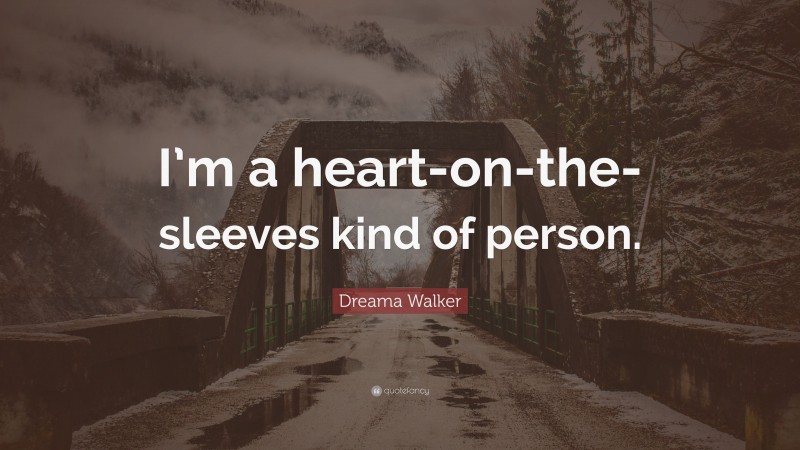 Dreama Walker Quote: “I’m a heart-on-the-sleeves kind of person.”